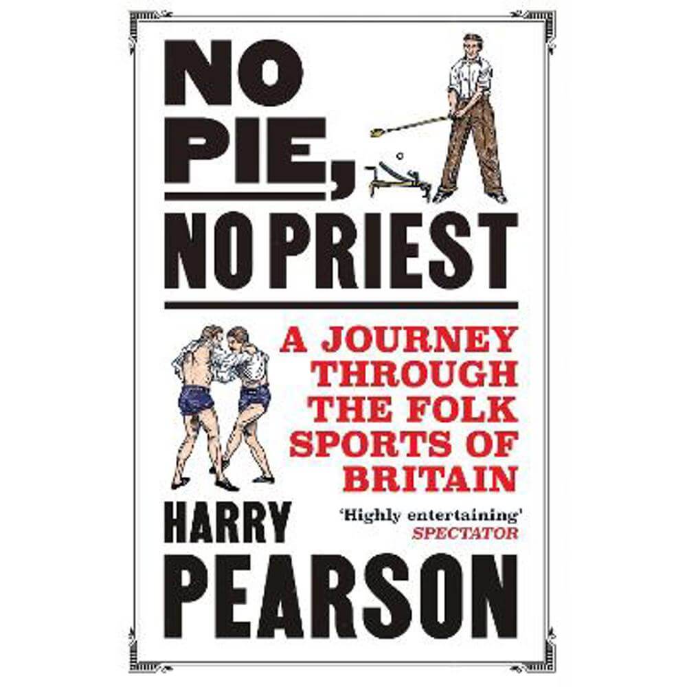 No Pie, No Priest: A Journey through the Folk Sports of Britain (Paperback) - Harry Pearson